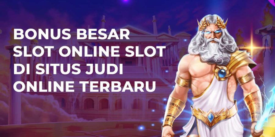 Bonus Besar Slot Online Slot Di Situs Judi Online Terbaru